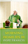 Morning Homilies III by Pope Francis SC Book 