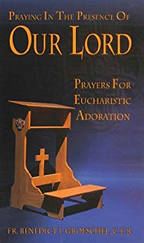 Praying in the Presence of Our Lord Eucharistic Adoration Book by Fr. Benedict Groeschel