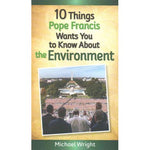 10 Thing Pope Francis Wants You to Know About the Environment Softcover Book by Michael Wright